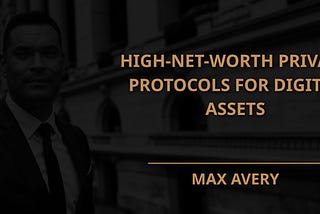 High-Net-Worth Privacy Protocols for Digital Assets