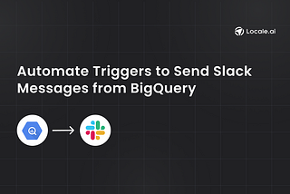 Automate triggers to send data from BigQuery to Slack
