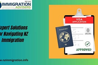 Expert Solutions for Navigating NZ Immigration