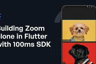 Building Zoom clone in Flutter with 100ms SDK