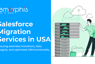 Salesforce Migration Services in USA | Emorphis