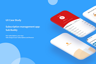 UX Case Study: Sub Buddy -Subscription Management app.