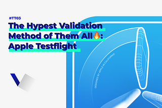 The Hypest Validation Method of Them All🔥: Apple Testflight (#TT03)