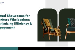 Virtual Showrooms for Furniture Wholesalers: Maximizing Efficiency and Engagement