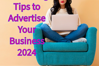 Advertising: 5 Effective Tips to Advertise Your Business in 2024