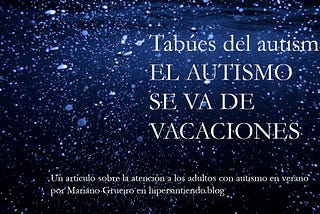Tabúes del autismo: EL AUTISMO SE VA DE VACACIONES