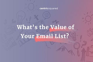 What’s the value of your email list?