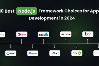 10 Best Node.js Framework Choices for App Development in 2024