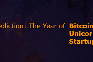 2023 Prediction, The Year of Bitcoin Unicorn Startups!