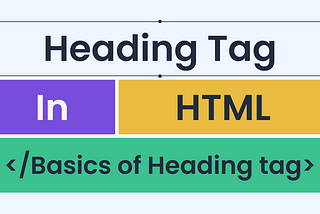 Explain the Heading tag in HTML