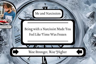 Being with a Narcissist Made You Feel Like Time Was Frozen