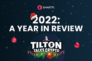 2022: A Year In Review — Tilton Talks Crypto