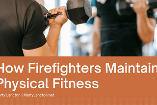 How Firefighters Maintain Physical Fitness