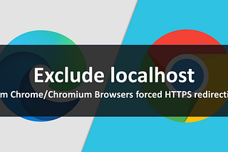 Exclude localhost from Chrome/Chromium Browsers forced HTTPS redirection