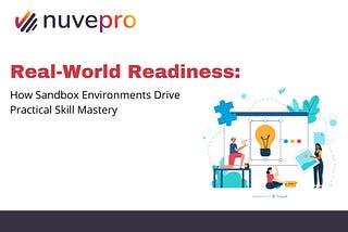 Real-World Readiness: How Sandbox Environments Drive Practical Skill Mastery