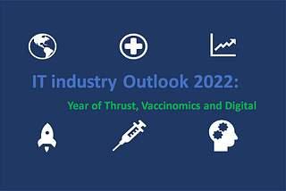 IT industry Outlook 2022: Year of Thrust, Vaccinomics and Digital