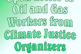 Open Letter to Oil and Gas Workers from Climate Justice Organizers