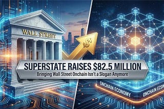 Superstate Raises $82.5 million: Bringing Wall Street Onchain Isn’t a Slogan Anymore