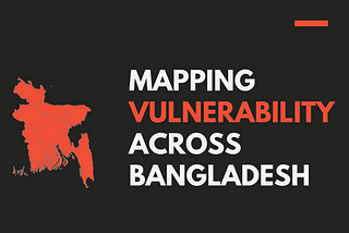 Issue 1: Mapping Vulnerability Across Bangladesh