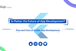 Fact Check: What Are the Pros and Cons of Flutter App Development?