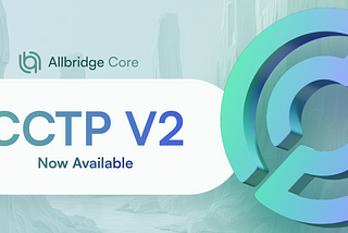 CCTP v2 Now Live on Allbridge Core