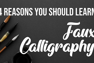 4 reasons you should learn Faux calligraphy