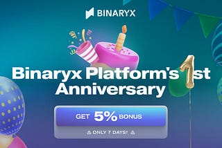 Binaryx Platform’s 1st Anniversary — Get 5% Bonus until March 18 🎉
