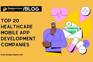 Top Healthcare Mobile App Development Companies to Watch in 2025
