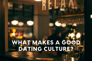 What Makes a Good Dating Culture?