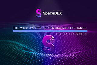 A Truly Decentralized Exchange, the world needs SpaceDEX!