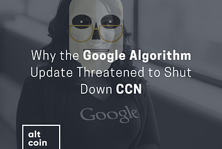 Why the Google Algorithm Update Threatened to Shut Down CCN