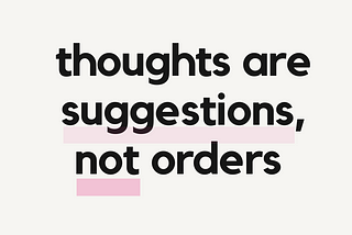“Thoughts are suggestions, not orders” : 5 sentences that changed my perspective and can help you…