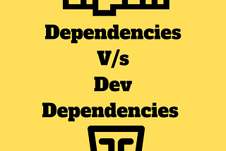 Dependencies vs. Dev Dependencies: Understanding the Difference