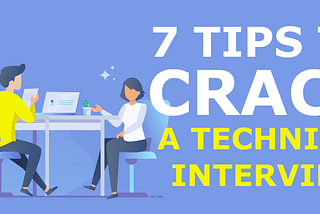 7 Tips to Crack a Technical Interview