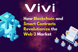 Exploring the Power of the Vivi Ecosystem: How Blockchain and Smart Contracts Revolutionize the Web…