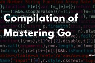 Compilation of Mastering Go