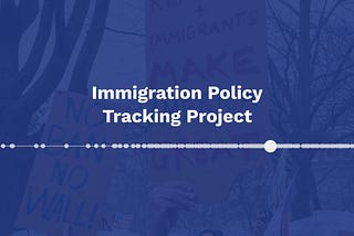 People protesting Immigration law changes overlaid with a timeline and the title Immigration Policy Tracking Project.
