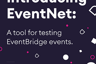 Introducing EventNet: a tool for testing EventBridge events