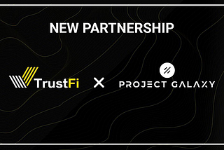 Strategic Partnership: TrustFi x Project Galaxy