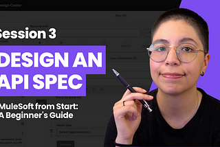 MuleSoft from Start: A Beginner’s Guide — Session 3: Design an API Specification