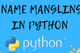 Understanding Name Mangling in Python: A Mechanism for Attribute Protection