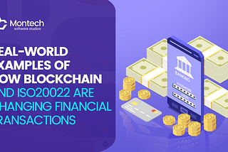 Real-World Examples of How Blockchain and ISO20022 are Changing Financial Transactions