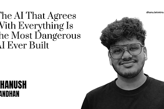 The AI That Agrees With Everything Is the Most Dangerous AI Ever Built