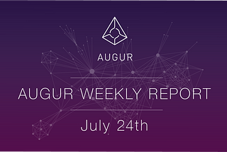 Augur Weekly Report — July 24th