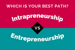 Intrapreneur vs. Entrepreneur: Which Path Is Best for You?