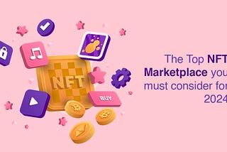 The Top NFT Marketplace You Must Consider for 2024