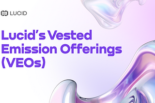 Lucid’s Vested Emission Offerings (VEOs): Sustainable Liquidity for Protocols
