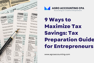 9 Ways to Maximize Tax Savings: Tax Preparation Guide for Entrepreneurs