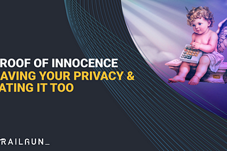 Having your Privacy & Eating it Too — RAILGUN Proof of Innocence