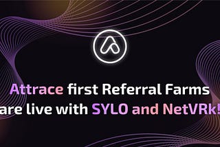 Attrace first Referral Farms are live with MASK, SYLO and NetVRk!